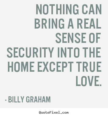 How to design picture quotes about love - Nothing can bring a real sense of security into..