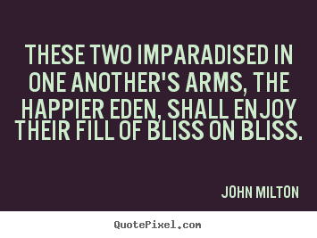 John Milton picture quotes - These two imparadised in one another's arms, the happier.. - Love quote