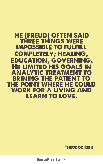 Make picture quote about love - He [freud] often said three things were impossible..