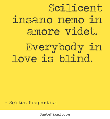 Create image sayings about love - Scilicent insano nemo in amore videt. everybody..