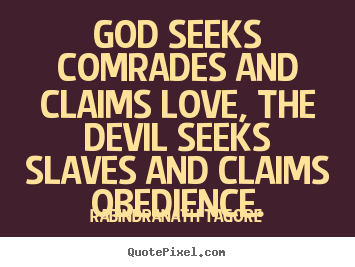 Sayings about love - God seeks comrades and claims love, the devil seeksslaves and..