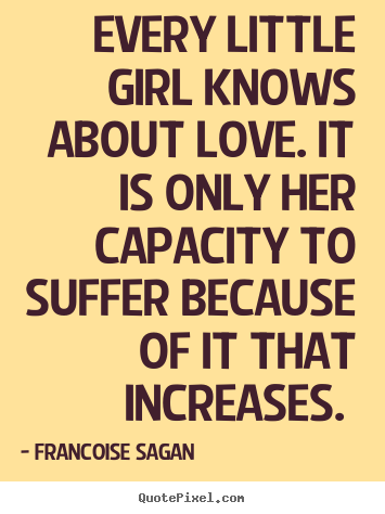 Design image quote about love - Every little girl knows about love. it is..