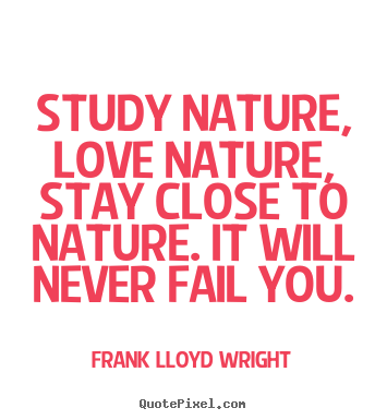Sayings about love - Study nature, love nature, stay close to nature...