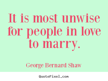 Make photo quotes about love - It is most unwise for people in love to marry.