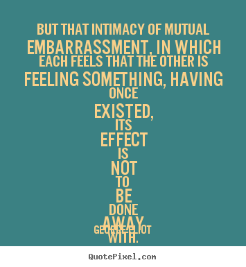 Customize photo quotes about love - But that intimacy of mutual embarrassment, in which each..