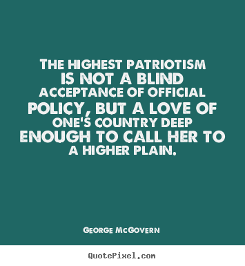 How to design picture quotes about love - The highest patriotism is not a blind acceptance of..
