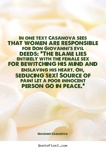 Quotes about love - In one text casanova sees that women are responsible..