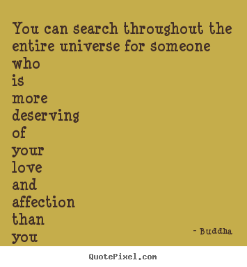 Quote about love - You can search throughout the entire universe for someone..