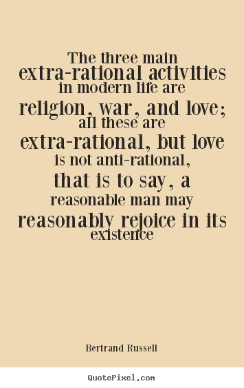 Quotes about love - The three main extra-rational activities in modern life are religion,..