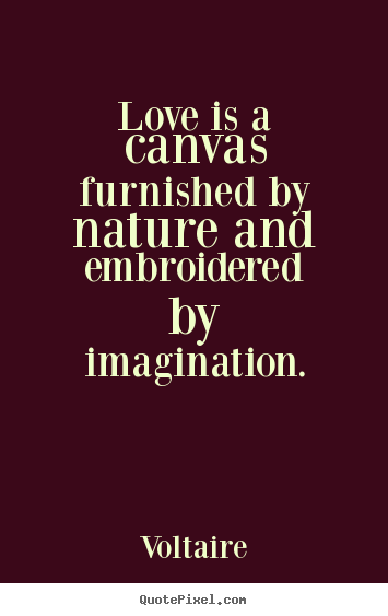 Quote about love - Love is a canvas furnished by nature and..
