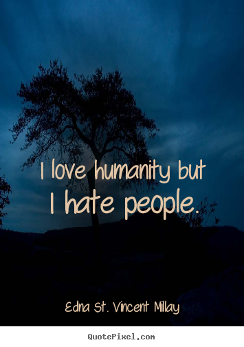 Quotes about love - I love humanity but i hate people.