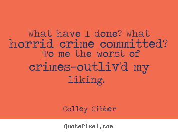 Love quotes - What have i done? what horrid crime committed? to me the worst..