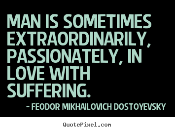 Man is sometimes extraordinarily, passionately,.. Feodor Mikhailovich Dostoyevsky popular love quotes