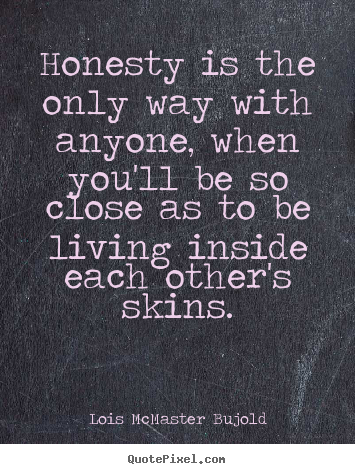 Make custom picture quotes about love - Honesty is the only way with anyone, when you'll be..