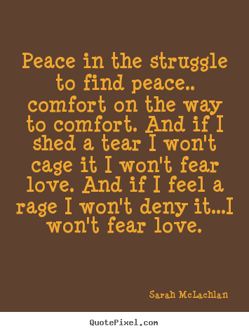 Quote about love - Peace in the struggle to find peace 
