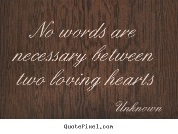 Unknown picture quote - No words are necessary between two loving hearts - Love sayings
