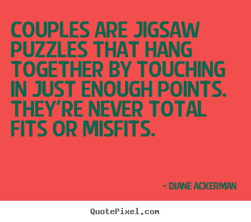 Create picture quote about love - Couples are jigsaw puzzles that hang together by touching in..