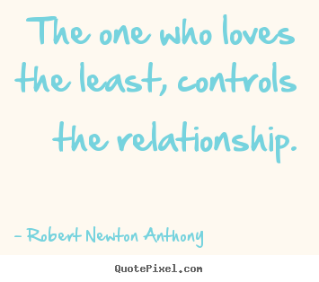 Love quote - The one who loves the least, controls the relationship.