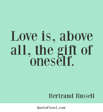 Love quotes - Love is, above all, the gift of oneself.