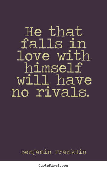 Make custom photo quotes about love - He that falls in love with himself will have..