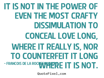 Francois De La Rochefoucauld picture quotes - It is not in the power of even the most crafty.. - Love quotes