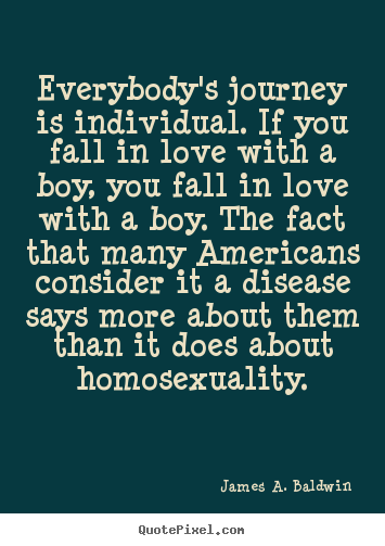 Love quotes - Everybody's journey is individual. if you fall in love with a boy,..