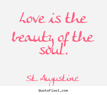 Make picture quotes about love - Love is the beauty of the soul.