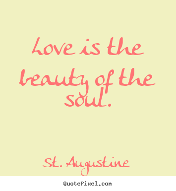 Quotes about love - Love is the beauty of the soul.