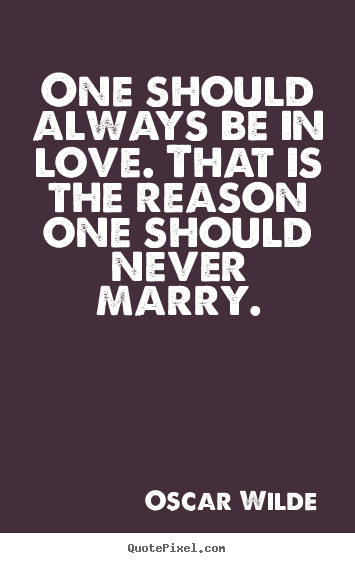 Create custom picture quotes about love - One should always be in love. that is the reason one..