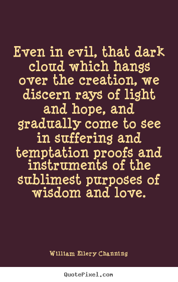 Love quote - Even in evil, that dark cloud which hangs over the creation,..