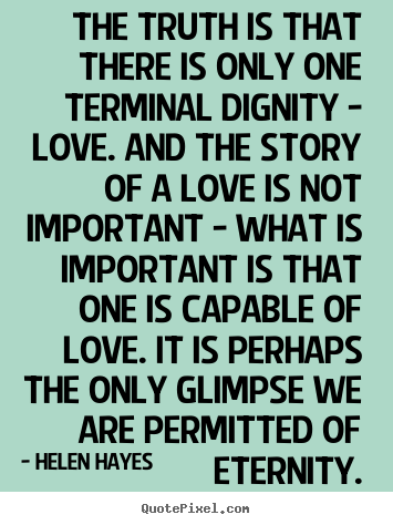 Make image quote about love - The truth is that there is only one terminal dignity..