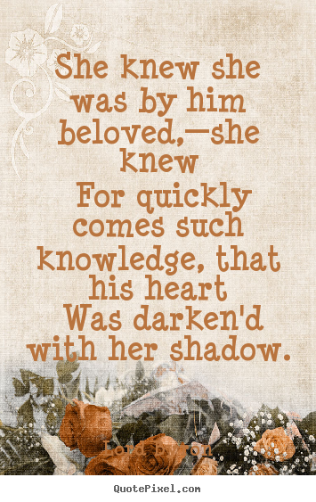 Lord Byron picture quote - She knew she was by him beloved,—she knew for quickly.. - Love quote