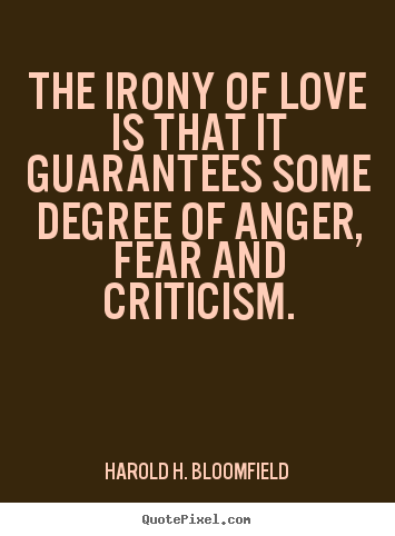 Design poster quotes about love - The irony of love is that it guarantees some degree of anger, fear and..