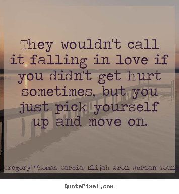 They wouldn't call it falling in love if.. Gregory Thomas Garcia, Elijah Aron, Jordan Young best love sayings