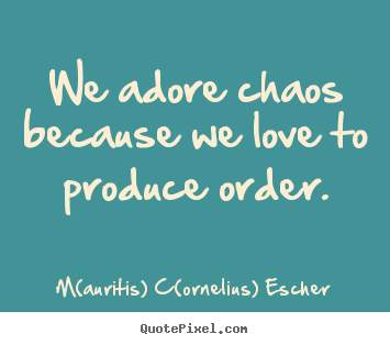 Customize image quotes about love - We adore chaos because we love to produce order.