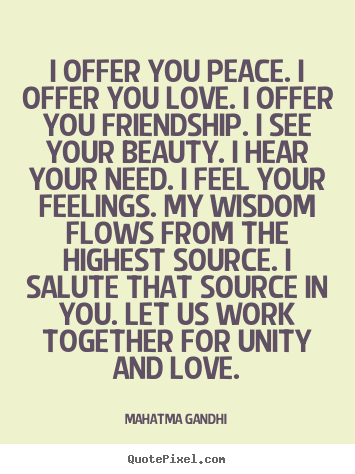Create graphic picture quotes about love - I offer you peace. i offer you love. i offer you friendship...