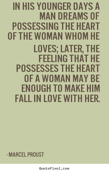 Design custom picture quotes about love - In his younger days a man dreams of possessing the heart of the woman..