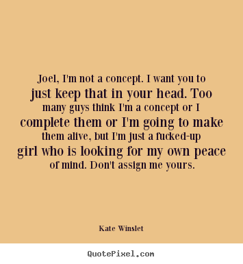 Kate Winslet picture quote - Joel, i'm not a concept. i want you to just keep that.. - Love quote