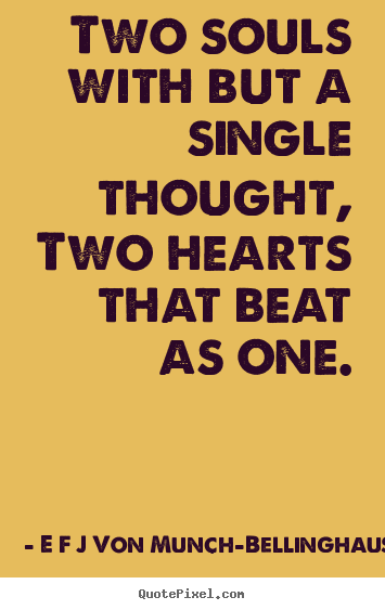 E F J Von Munch-Bellinghausen picture quotes - Two souls with but a single thought,two hearts that beat.. - Love quote