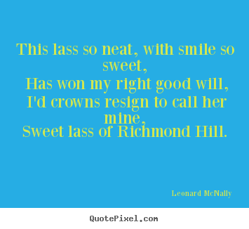 Quotes about love - This lass so neat, with smile so sweet, has..