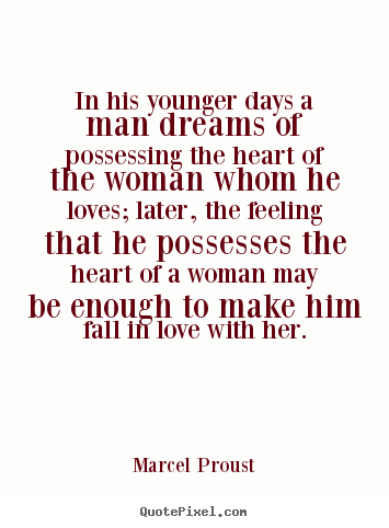Create picture quotes about love - In his younger days a man dreams of possessing the heart of the..