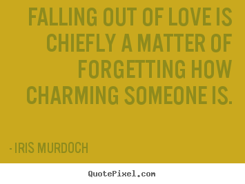 Create photo quotes about love - Falling out of love is chiefly a matter of forgetting how charming someone..