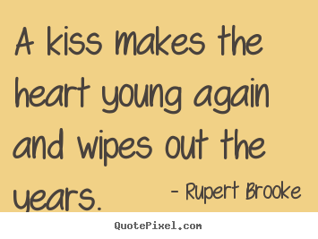 Love quotes - A kiss makes the heart young again and wipes..
