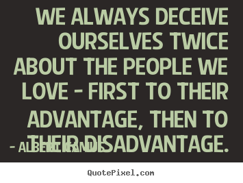 Albert Camus picture quote - We always deceive ourselves twice about the.. - Love quotes