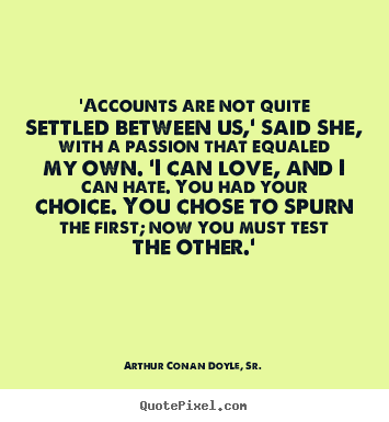 Sayings about love - 'accounts are not quite settled between us,' said she, with a passion..