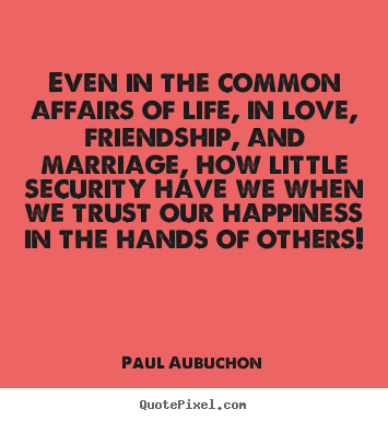 Love quotes - Even in the common affairs of life, in love, friendship,..