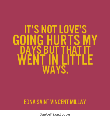 Make image quote about love - It's not love's going hurts my days but that it went in little..