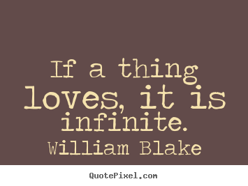 Quote about love - If a thing loves, it is infinite.