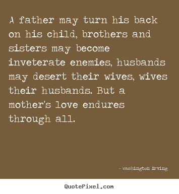Customize picture quote about love - A father may turn his back on his child, brothers and sisters..