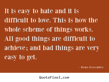Love quotes - It is easy to hate and it is difficult to love. this is how the..
